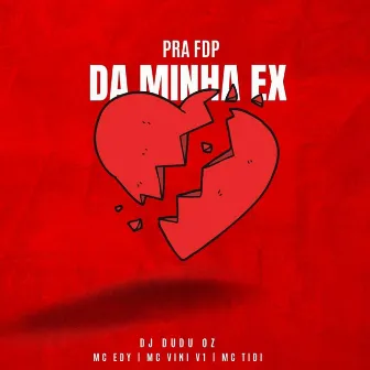 Pra FDP da Minha Ex by Unknown Artist