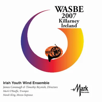 2007 WASBE Killarney, Ireland: Irish Youth Wind Ensemble by James Cavanaugh