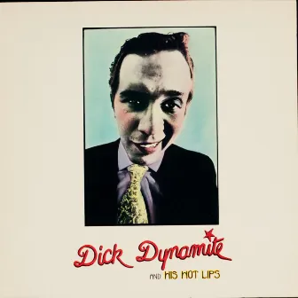 Dick Dynamite And His Hot Lips by Dick Dynamite And His Hot Lips