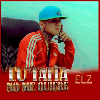 TU TAITA NO ME QUIERE by elz