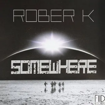 Somewhere by Rober K