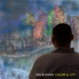 Colorful City Double Album by Dru B Shinin'