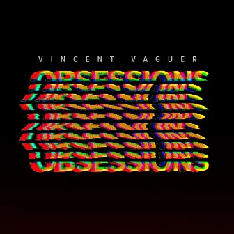 Obsessions by Vincent Vaguer