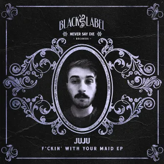 Fuckin' With Your Maid EP by Juju