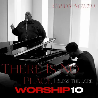 There Is No Place/Bless the Lord by Calvin Nowell