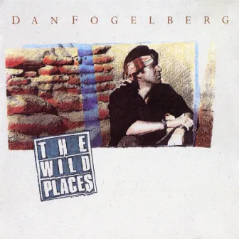 The Wild Places by Dan Fogelberg