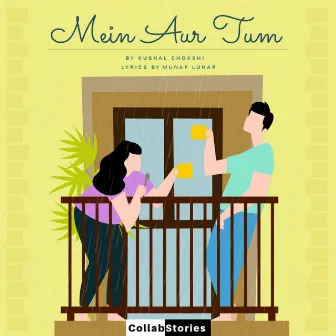 Mein Aur Tum by Kushal Chokshi