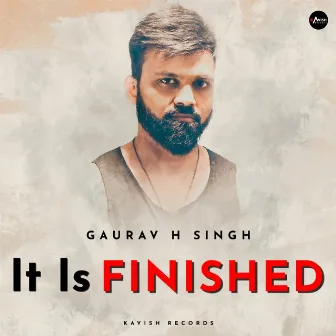 It Is Finished by Gaurav H. Singh