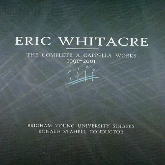 Eric Whitacre: The Complete A Cappella Works, 1991-2001 by BYU Singers