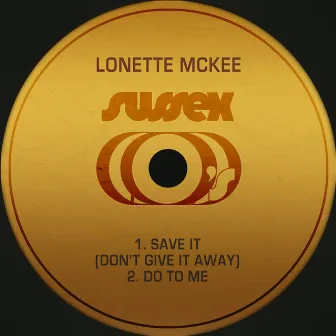 Save It (Don't Give It Away) / Do to Me by Lonette McKee