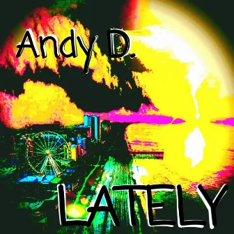 Lately by Andy D.