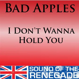 I Don't Wanna Hold You by Bad Apples