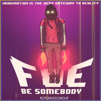 Be Somebody by F.O.E