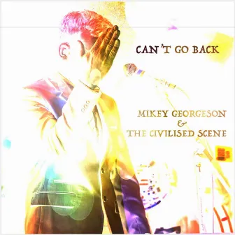 Can't Go Back by Mikey Georgeson & The Civilised Scene