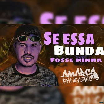 Se Essa Bunda Fosse Minha by Amarca Pancadão