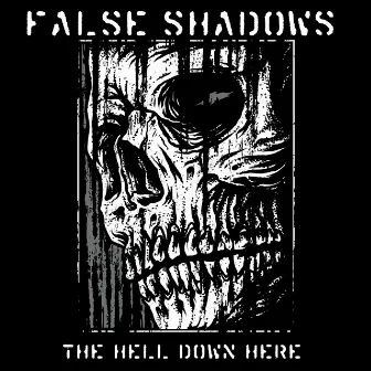 The Hell Down Here by False Shadows