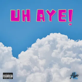 Uh Aye! by 4L Abe