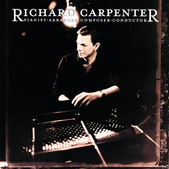 Richard Carpenter: Pianist, Arranger, Composer, Conductor by Richard Carpenter