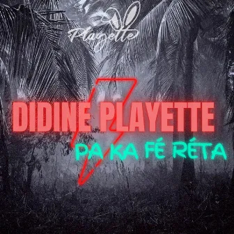 PA KA FÉ RÉTA by Didine Playette