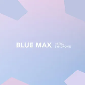 Astro Syndrome by Blue Max