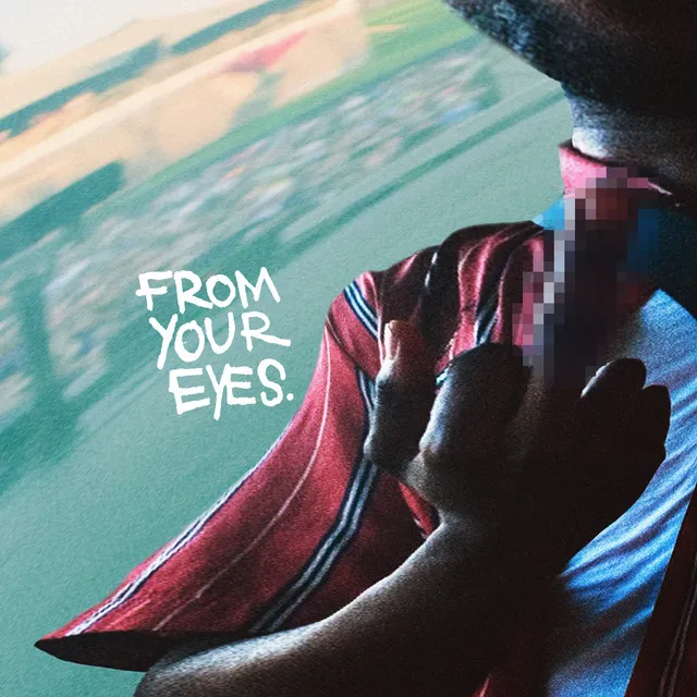 FROM YOUR EYES