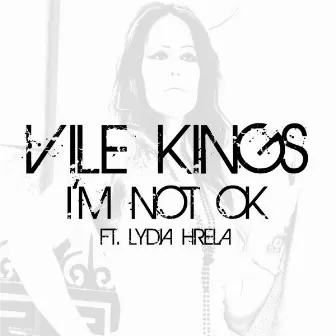 I'm Not Ok (feat. Lydia Hrela) by Vile Kings