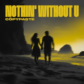 Nothin' Without U by Cöpypaste