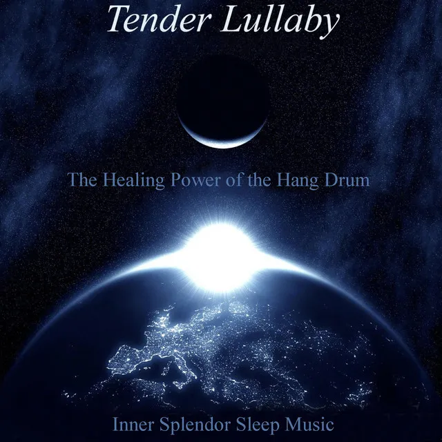 Tender Lullaby the Healing Power of the Hang Drum