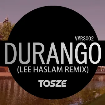 Durango (Lee Haslam Remix) by Tosze