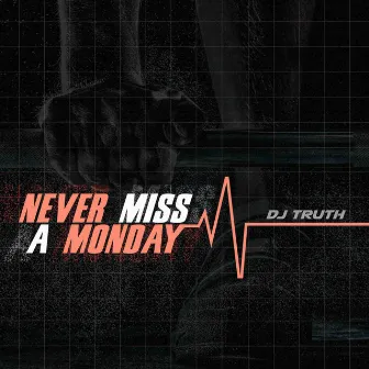 Never Miss a Monday by Dj Truth