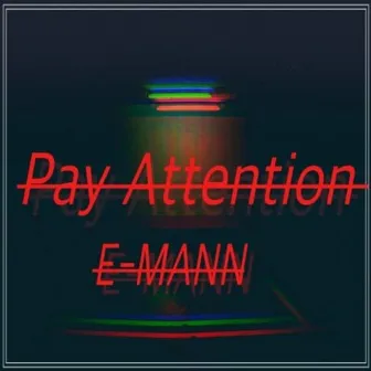 Pay Attention by E-Mann