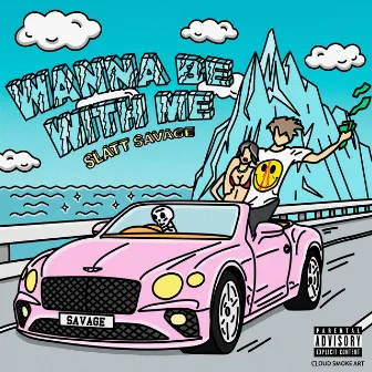 Wanna Be with Me by Slatt Savage