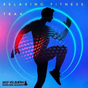 Relaxing Fitness Trax by Deep Relaxation Exercises Academy