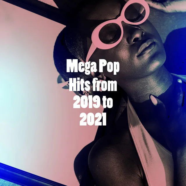 Mega Pop Hits from 2019 to 2021