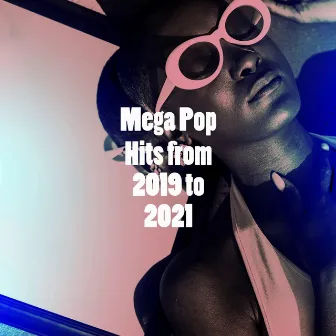 Mega Pop Hits from 2019 to 2021 by Mega Pop Hitz