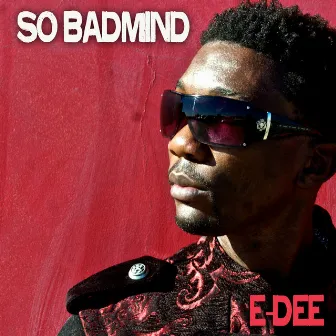 So Badmind by E-Dee