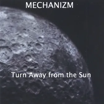 Turn Away From The Sun by Mechanizm