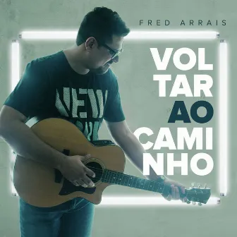 Voltar ao Caminho by Fred Arrais