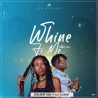 Whine Fi Me by Gyaldem Tish