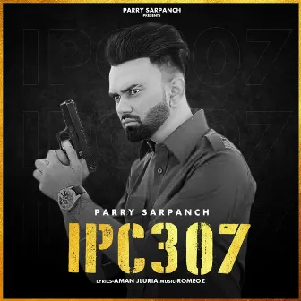 IPC307 by Parry Sarpanch