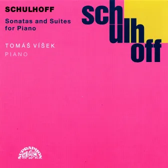 Schulhoff: Sonatas and Suites for Piano by Tomáš Víšek