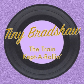 The Train Kept-a-Rollin' by Tiny Bradshaw