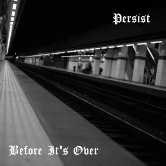 Before It's Over by Persist