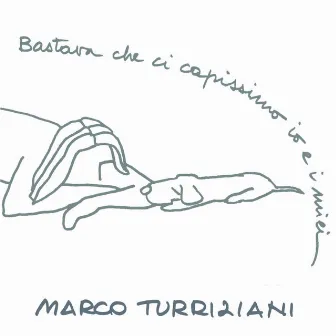 Bastava Che Ci Capissimo Io E I Miei.. by Marco Turriziani