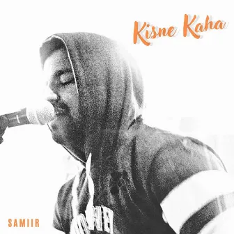 Kisne Kaha by Samiir