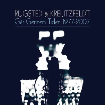 Går Gennem Tiden 1977-2007 by Rugsted & Kreutzfeldt