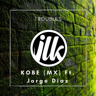 Troubles by KOBE (MX)