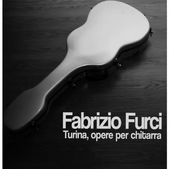 Fabrizio Furci. Turina, Opere Per Chitarra by Fabrizio Furci