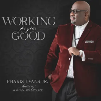 Working for Your Good by Pharis Evans Jr.