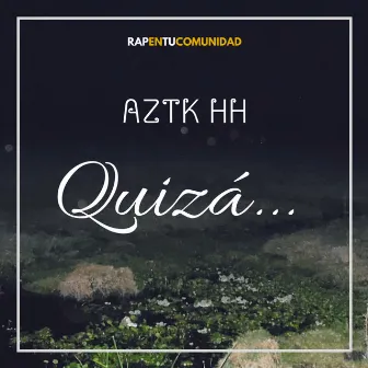 Quizá by Aztk HH